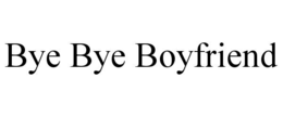 bye bye boyfriend