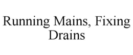running mains, fixing drains