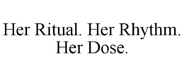 her ritual. her rhythm. her dose.