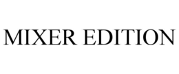 mixer edition