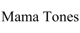 mama tones