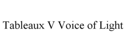 tableaux v voice of light