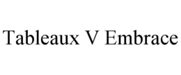 tableaux v embrace