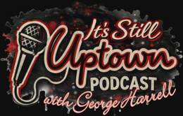 it's still uptown podcast with george harrell