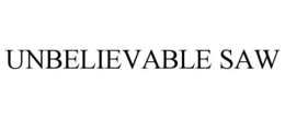 unbelievable saw
