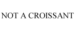 not a croissant
