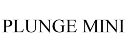plunge mini