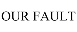 our fault