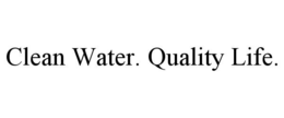 clean water. quality life.