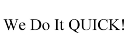 we do it quick!