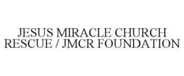 jesus miracle church rescue / jmcr foundation