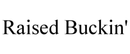 raised buckin'