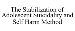 the stabilization of adolescent suicidality and self harm method