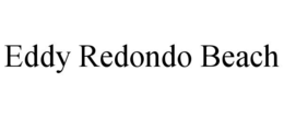 eddy redondo beach