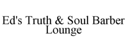 ed's truth & soul barber lounge
