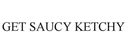 get saucy ketchy
