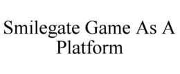 smilegate game as a platform