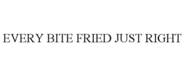every bite fried just right