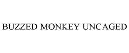 buzzed monkey uncaged