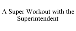 a super workout with the superintendent