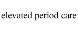 elevated period care