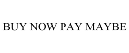 buy now pay maybe