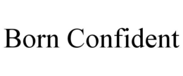 born confident