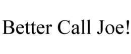 better call joe!