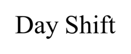 day shift