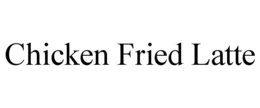 chicken fried latte