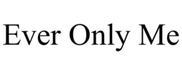 ever only me