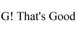 g! that's good