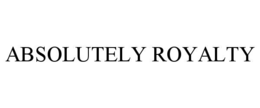 absolutely royalty