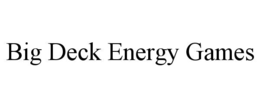 big deck energy games