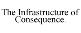 the infrastructure of consequence.