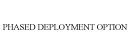 phased deployment option