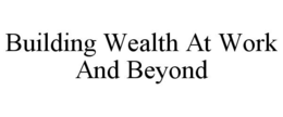 building wealth at work and beyond