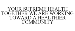 your supreme health together we are working toward a healthier community