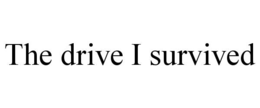 the drive i survived