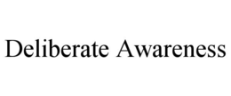 deliberate awareness