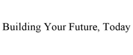 building your future, today