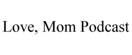 love, mom podcast