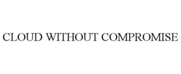 cloud without compromise