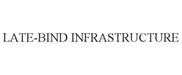 late-bind infrastructure