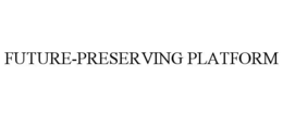 future-preserving platform
