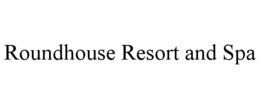 roundhouse resort and spa