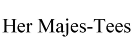 her majes-tees