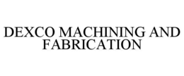 dexco machining and fabrication