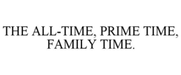 the all-time, prime time, family time.