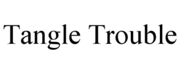 tangle trouble